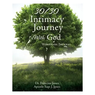 "30/30 Intimacy Journey With God Workbook/Journal" - "" ("Jones Francine")