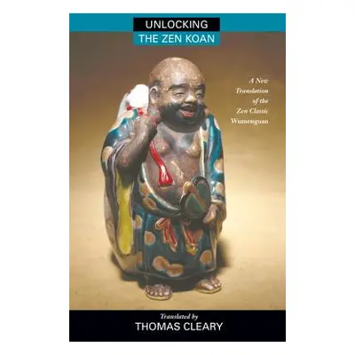 "Unlocking the Zen Koan: A New Translation of the Zen Classic Wumenguam" - "" ("Cleary Thomas")