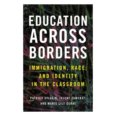 "Education Across Borders: Immigration, Race, and Identity in the Classroom" - "" ("Sylvain Patr