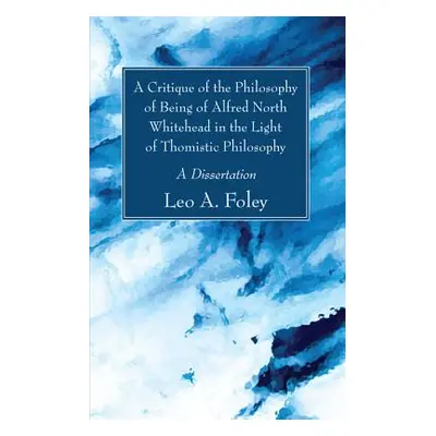 "A Critique of the Philosophy of Being of Alfred North Whitehead in the Light of Thomistic Philo