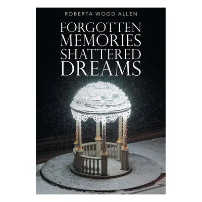 "Forgotten Memories Shattered Dreams" - "" ("Allen Roberta Wood")