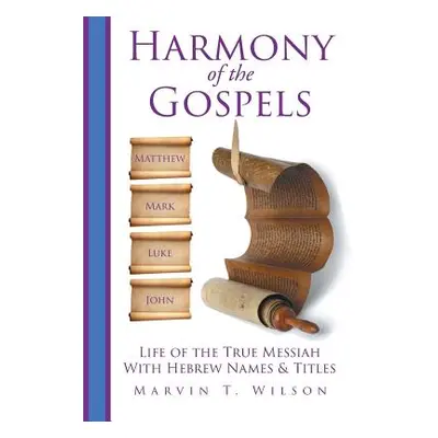 "Harmony of the Gospels" - "" ("Wilson Marvin T.")