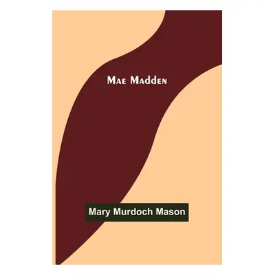 "Mae Madden" - "" ("Murdoch Mason Mary")