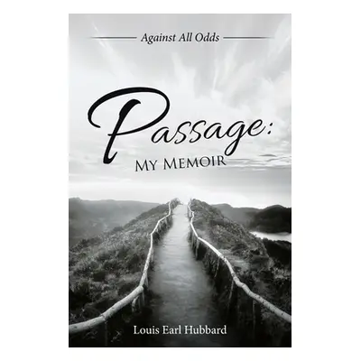 "Passage: My Memoir: Against All Odds" - "" ("Hubbard Louis Earl")