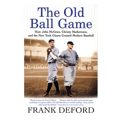 "The Old Ball Game: How John McGraw, Christy Mathewson, and the New York Giants Created Modern B