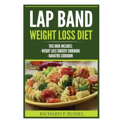 "Lap Band Weight Loss Diet: Weight Loss Surgery Cookbook, Bariatric Cookbook" - "" ("Russel Rich