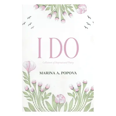 "I Do: Collection of Inspirational Poetry" - "" ("Popova Marina A.")