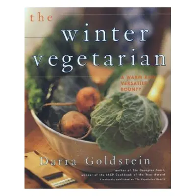 "The Winter Vegetarian: Recipes and Refections for the Cold Season" - "" ("Goldstein Darra")