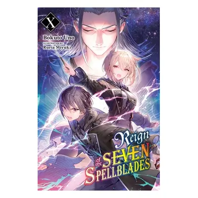 "Reign of the Seven Spellblades, Vol. 10 (Light Novel)" - "" ("Uno Bokuto")