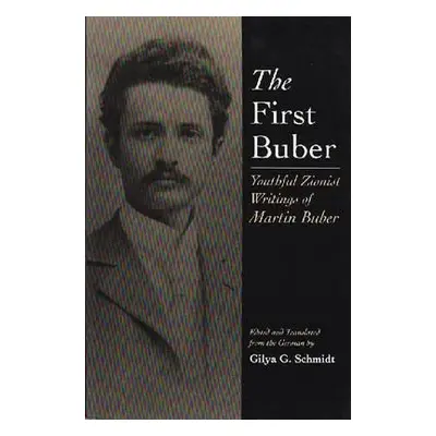 "The First Buber: Youthful Zionist Writings of Martin Buber" - "" ("Schmidt Gilya Gerda")