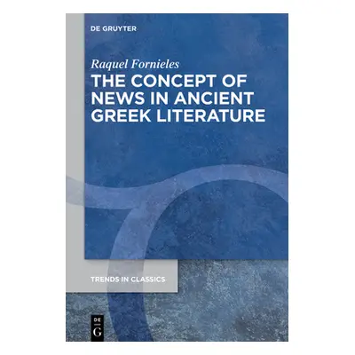 "The Concept of News in Ancient Greek Literature" - "" ("Fornieles Raquel")