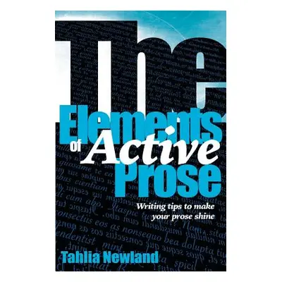 "The Elements of Active Prose: Writing Tips to Make Your Prose Shine" - "" ("Newland Tahlia")