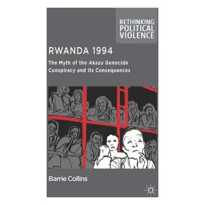 "Rwanda 1994: The Myth of the Akazu Genocide Conspiracy and Its Consequences" - "" ("Collins Bar