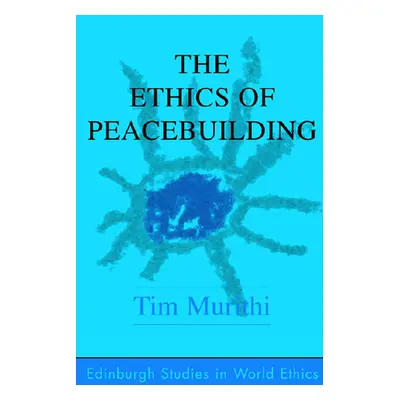 "The Ethics of Peacebuilding" - "" ("Murithi Tim")