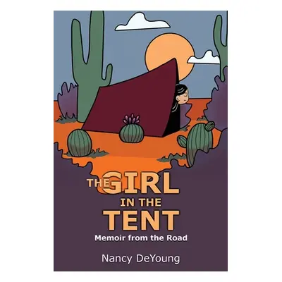 "The Girl in the Tent: Memoir from the Road" - "" ("DeYoung Nancy")