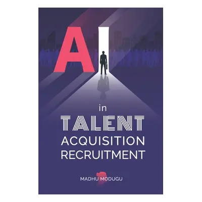 "AI in Talent Acquisition Recruitment" - "" ("Modugu Madhu")