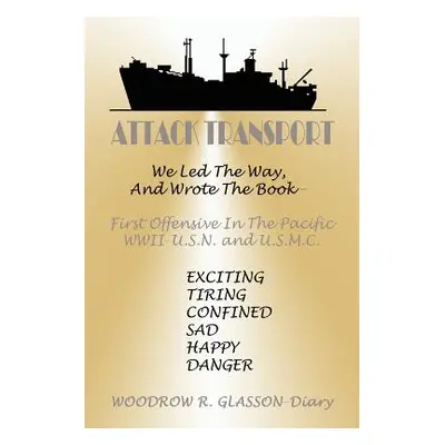 "Attack Transport: We Led the Way, and Wrote the Book-First Offensive in the Pacific WWII-USN an