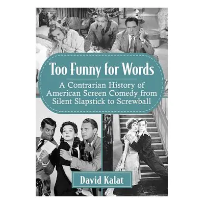 "Too Funny for Words: A Contrarian History of American Screen Comedy from Silent Slapstick to Sc