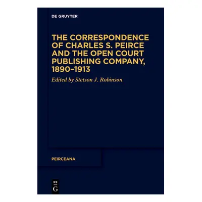 "The Correspondence of Charles S. Peirce and the Open Court Publishing Company, 1890-1913" - "" 