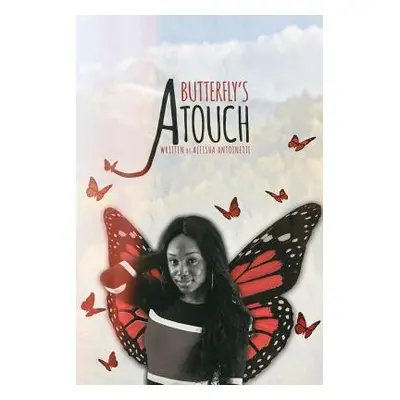 "A Butterfly's Touch" - "" ("Antoinette Aleisha")