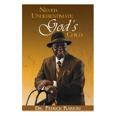 "Never Underestimate God's Child" - "" ("Kariuki Patrick")