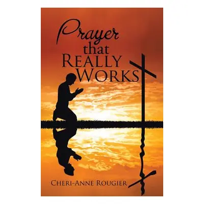 "Prayer that Really Works" - "" ("Rougier Cheri-Anne")