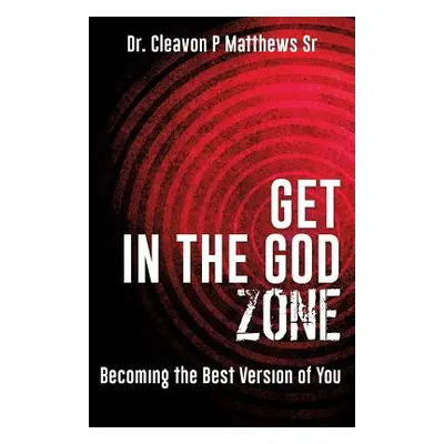 "Get in the God Zone" - "" ("Matthews Cleavon P. Sr.")