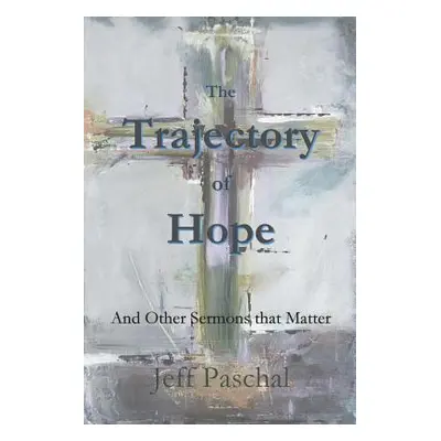 "The Trajectory of Hope" - "" ("Paschal Jeff")