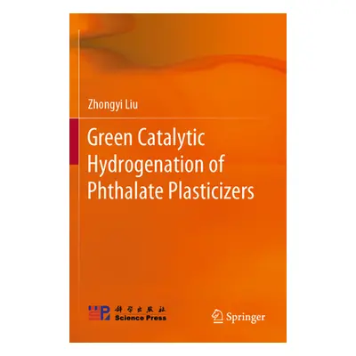 "Green Catalytic Hydrogenation of Phthalate Plasticizers" - "" ("Liu Zhongyi")