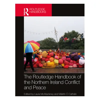 "The Routledge Handbook of the Northern Ireland Conflict and Peace" - "" ("McAtackney Laura")