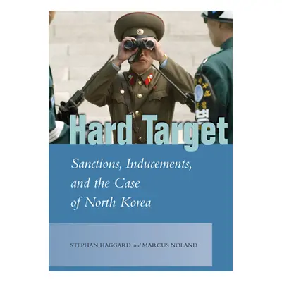 "Hard Target: Sanctions, Inducements, and the Case of North Korea" - "" ("Haggard Stephan")