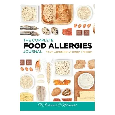 "The Complete Food Allergies Journal: Your Complete Allergy Tracker" - "" ("@. Journals and Note