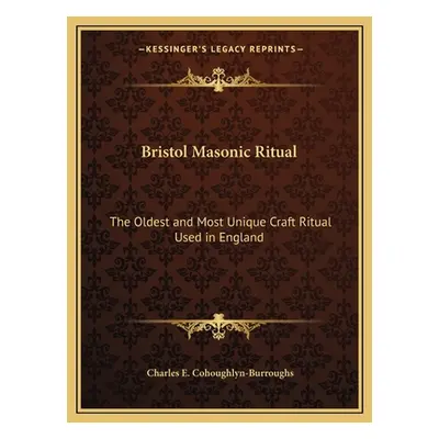 "Bristol Masonic Ritual: The Oldest and Most Unique Craft Ritual Used in England" - "" ("Cohough