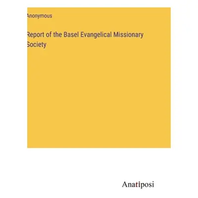 "Report of the Basel Evangelical Missionary Society" - "" ("Anonymous")