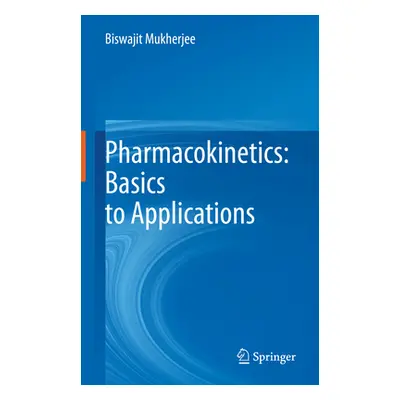 "Pharmacokinetics: Basics to Applications" - "" ("Mukherjee Biswajit")