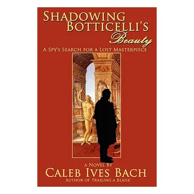 "Shadowing Botticelli's Beauty" - "" ("Bach Caleb Ives")