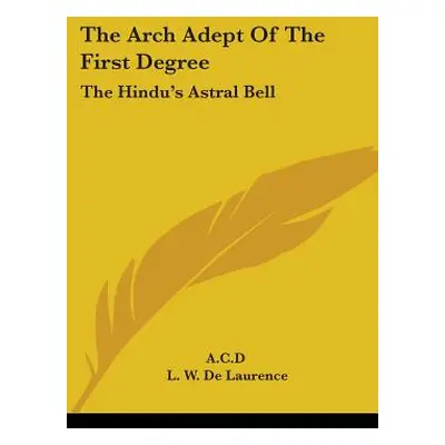 "The Arch Adept Of The First Degree: The Hindu's Astral Bell" - "" ("A C D")