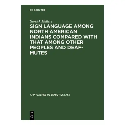 "Sign Language Among North American Indians Compared with That Among Other Peoples and Deaf-Mute