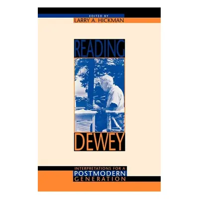 "Reading Dewey: Interpretations for a Postmodern Generation" - "" ("Hickman Larry A.")