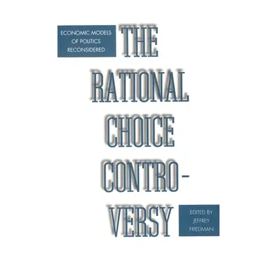 "Rational Choice Controversy: Economic Models of Politics Reconsidered" - "" ("Friedman Jeffrey"