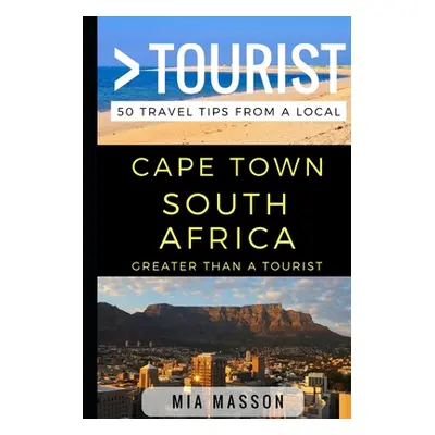 "Greater Than a Tourist - Cape Town South Africa: 50 Travel Tips from a Local" - "" ("Tourist Gr