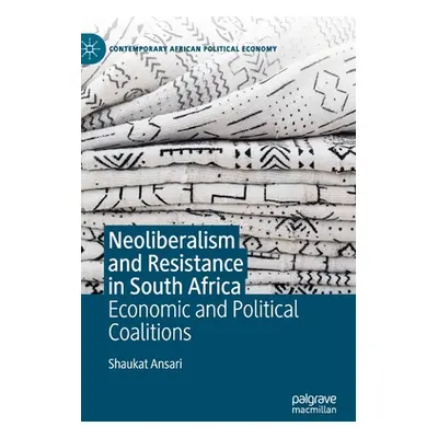 "Neoliberalism and Resistance in South Africa: Economic and Political Coalitions" - "" ("Ansari 