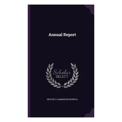 "Annual Report" - "" ("Troy (N Y ) Samaritan Hospital")