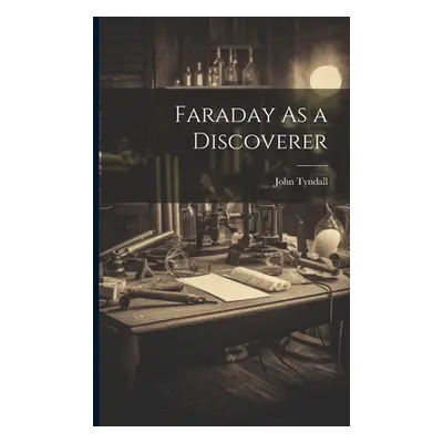 "Faraday As a Discoverer" - "" ("Tyndall John")