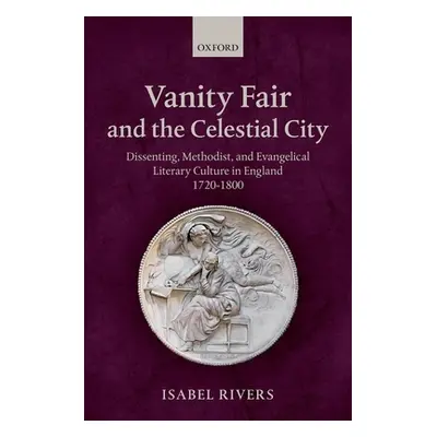 "Vanity Fair and the Celestial City: Dissenting, Methodist, and Evangelical Literary Culture in 