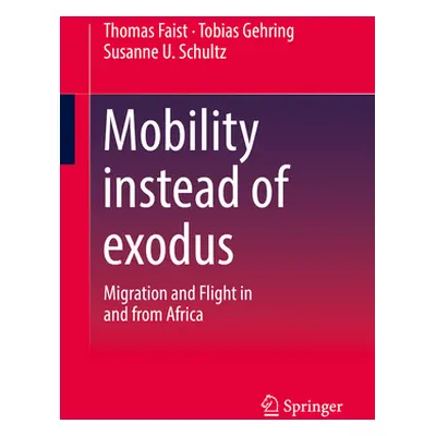 "Mobility Instead of Exodus: Migration and Flight in and from Africa" - "" ("Faist Thomas")