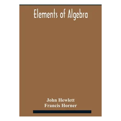 "Elements of algebra. Translated from the French, with the notes of Bernoulli and the additions 