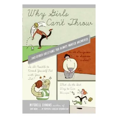 "Why Girls Can't Throw: ...and Other Questions You Always Wanted Answered" - "" ("Symons Mitchel