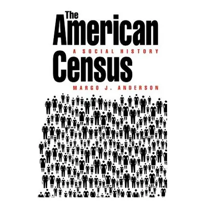 "The American Census: A Social History" - "" ("Anderson Margo J.")