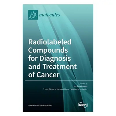 "Radiolabeled Compounds for Diagnosis and Treatment of Cancer" - "" ("Kumar Krishan")